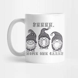 Shhhh. Gnome one cares, three gnomes Mug